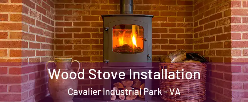 Wood Stove Installation Cavalier Industrial Park - VA