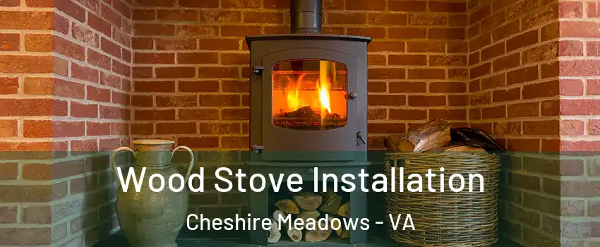 Wood Stove Installation Cheshire Meadows - VA