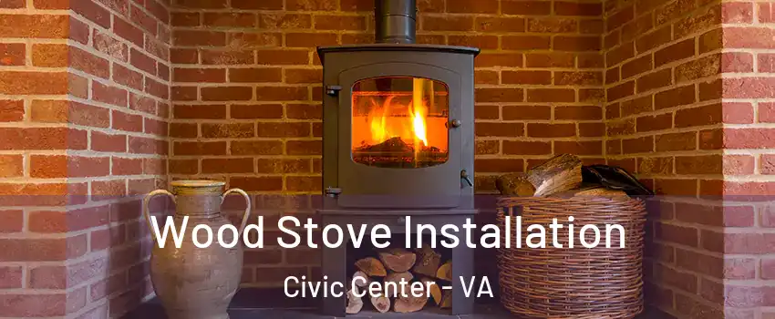 Wood Stove Installation Civic Center - VA