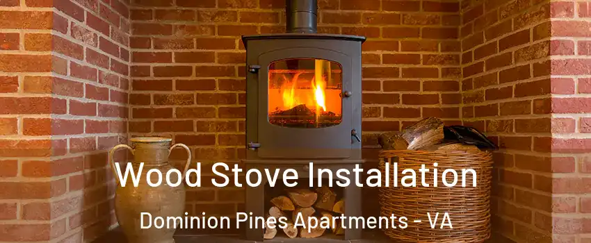 Wood Stove Installation Dominion Pines Apartments - VA