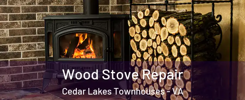 Wood Stove Repair Cedar Lakes Townhouses - VA